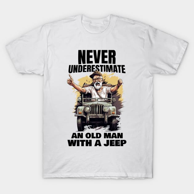 Never underestimate an old man with a jeep T-Shirt by mksjr